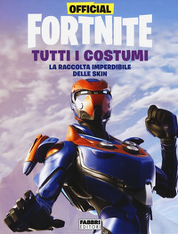 Official Fortnite. Tutti i costumi - Librerie.coop Official Fortnite. Tutti i costumi - Librerie.coop