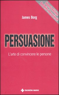 Persuasione. L'arte di convincere le persone - Librerie.coop