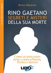 Rino Gaetano. Segreti e misteri della sua morte. L'ombra dei servizi segreti dietro la morte di Pasolini, Pecorelli e Gaetano - Librerie.coop