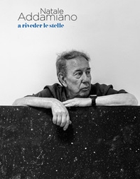Natale Addamiano. A riveder le stelle. Ediz. italiana e inglese - Librerie.coop