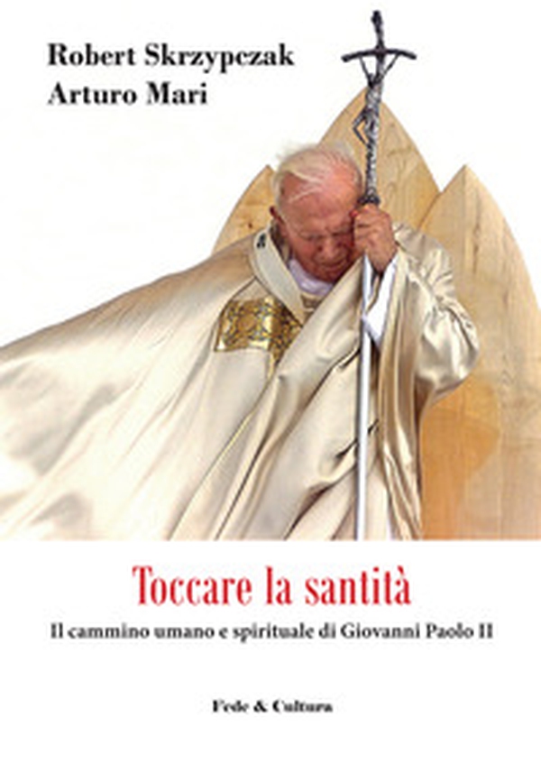 Toccare la santità. Il cammino umano e spirituale di Giovanni Paolo II - Librerie.coop Toccare la santità. Il cammino umano e spirituale di Giovanni Paolo II - Librerie.coop