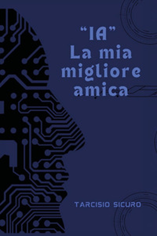 «IA» la mia migliore amica - Librerie.coop «IA» la mia migliore amica - Librerie.coop