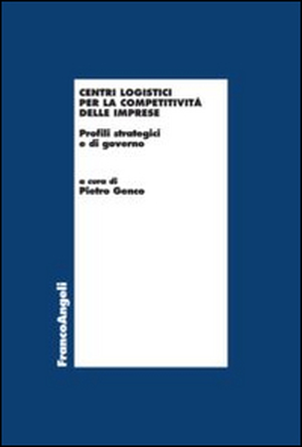 Centri logistici per la competitività delle imprese. Profili strategici e di governo - Librerie.coop Centri logistici per la competitività delle imprese. Profili strategici e di governo - Librerie.coop