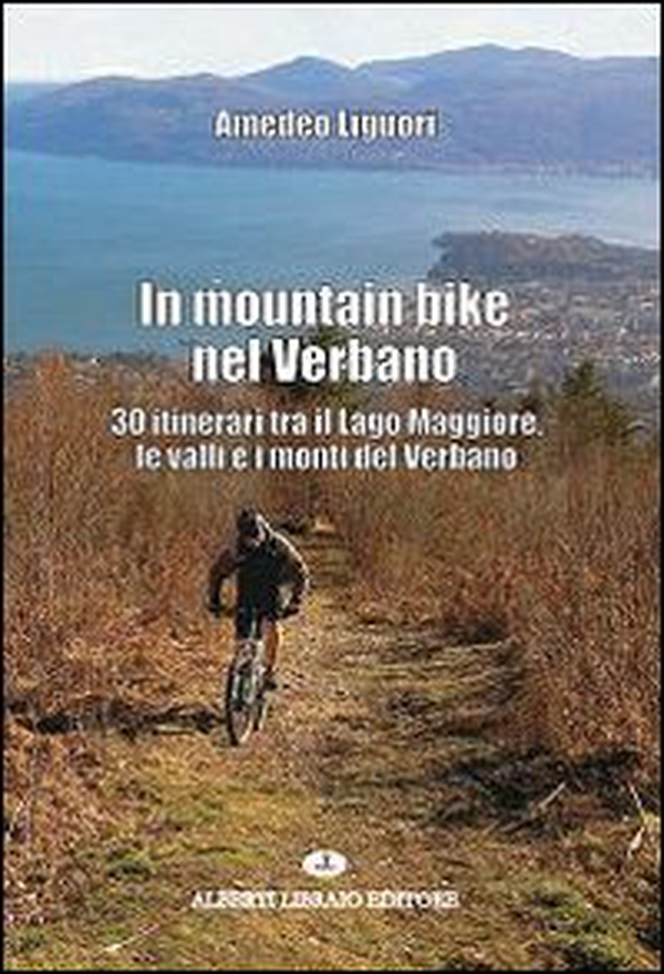 In mountain bike nel Verbano. 30 itinerari tra il lago Maggiore, le valli e i monti del Verbano - Librerie.coop In mountain bike nel Verbano. 30 itinerari tra il lago Maggiore, le valli e i monti del Verbano - Librerie.coop