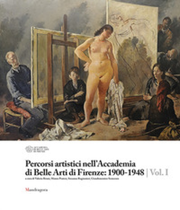 Percorsi artistici nell'Accademia di Belle Arti di Firenze: 1900-1948 - Librerie.coop Percorsi artistici nell'Accademia di Belle Arti di Firenze: 1900-1948 - Librerie.coop