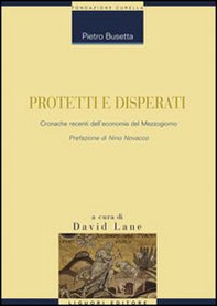 Protetti e disperati. Cronache recenti dell'economia del Mezzogiorno - Librerie.coop Protetti e disperati. Cronache recenti dell'economia del Mezzogiorno - Librerie.coop