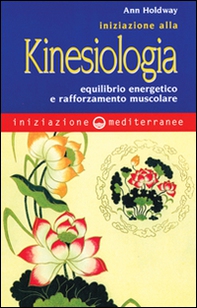 Iniziazione alla kinesiologia. Equilibrio energetico e rafforzamento muscolare - Librerie.coop Iniziazione alla kinesiologia. Equilibrio energetico e rafforzamento muscolare - Librerie.coop