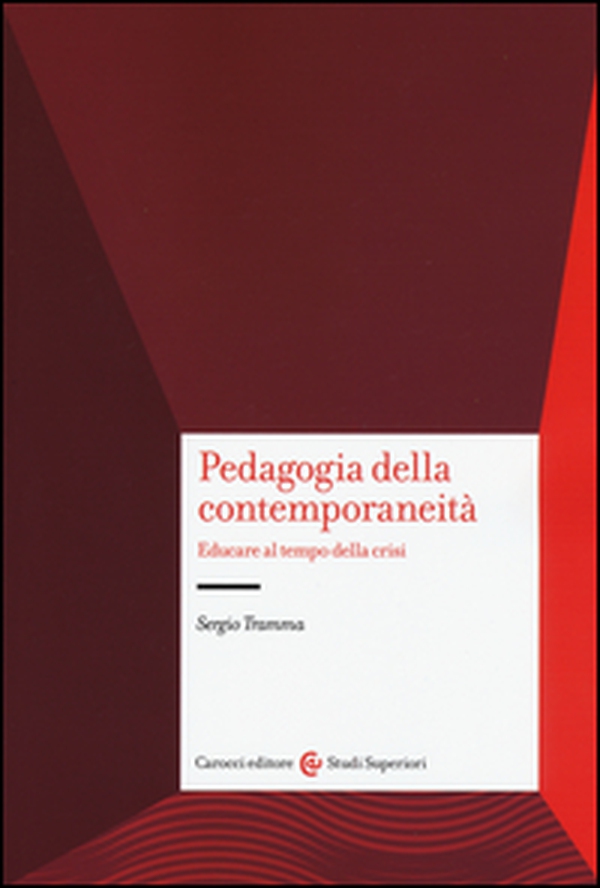 Pedagogia e contemporaneità. Educare al tempo della crisi - Librerie.coop Pedagogia e contemporaneità. Educare al tempo della crisi - Librerie.coop