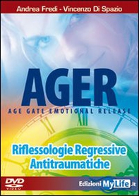 Ager. Age gate emotional release. Riflessologie regressive antitraumatiche. DVD - Librerie.coop