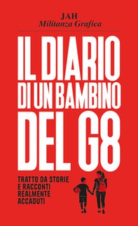 Il diario di un bambino del G8. Tratto da storie e racconti realmente accaduti - Librerie.coop