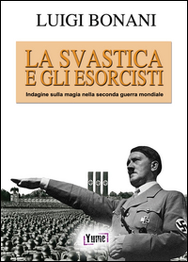 La svastica e gli esorcisti. Indagine sulla magia nella seconda guerra mondiale - Librerie.coop