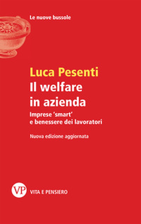 Il welfare in azienda. Imprese «smart» e benessere dei lavoratori - Librerie.coop Il welfare in azienda. Imprese «smart» e benessere dei lavoratori - Librerie.coop