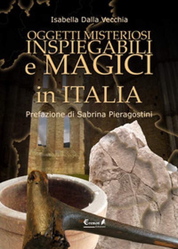 Oggetti misteriosi, inspiegabili e magici in Italia - Librerie.coop Oggetti misteriosi, inspiegabili e magici in Italia - Librerie.coop