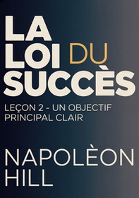 La loi du succès. Leçon 2. Un objectif principal clair - Librerie.coop