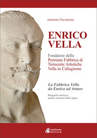 Enrico Vella. Fondatore della premiata fabbrica di terrecotte artistiche Vella in Caltagirone - Librerie.coop