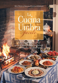 La cucina umbra facile. Tutti i segreti per preparare presto e bene le ricette tradizionali e per utilizzare i prodotti tipici - Librerie.coop