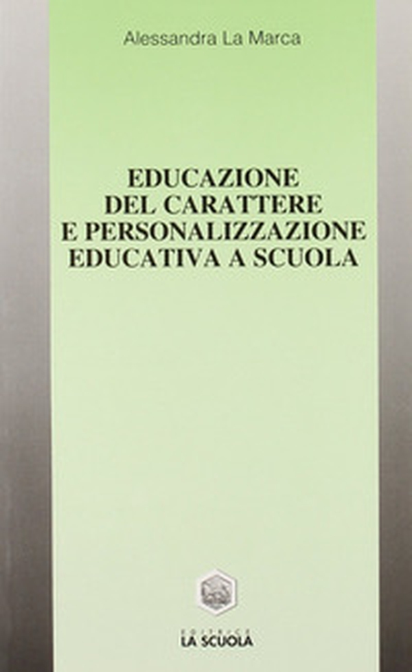 Educazione del carattere e personalizzazione educativa a scuola - Librerie.coop Educazione del carattere e personalizzazione educativa a scuola - Librerie.coop