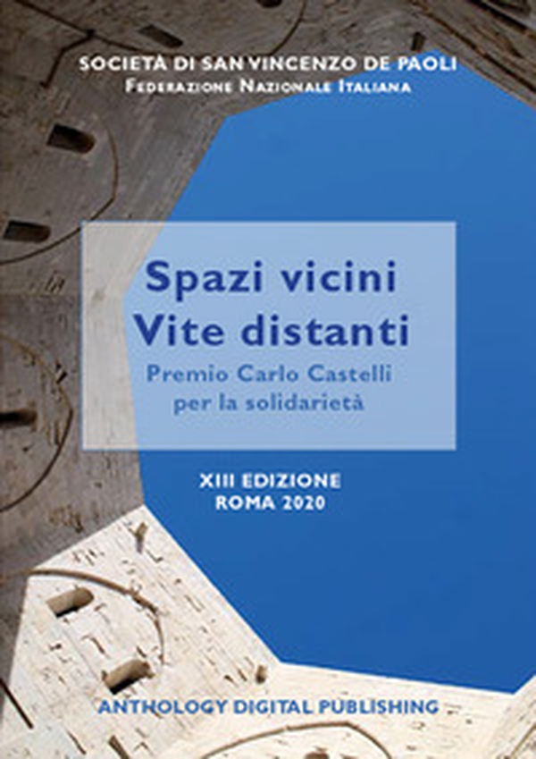 Spazi vicini, vite distanti. Premio «Carlo Castelli» per la solidarietà riservato ai detenuti delle carceri italiane. 13ª edizione Roma 2020 - Librerie.coop Spazi vicini, vite distanti. Premio «Carlo Castelli» per la solidarietà riservato ai detenuti delle carceri italiane. 13ª edizione Roma 2020 - Librerie.coop