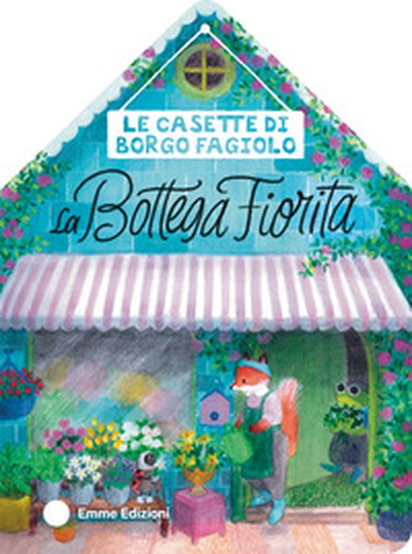 Le casette di Borgo Fagiolo. La bottega fiorita - Librerie.coop Le casette di Borgo Fagiolo. La bottega fiorita - Librerie.coop