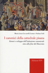 I canonici della cattedrale pisana. Genesi e sviluppo dell'istituzione canonicale sino alla fine del Duecento - Librerie.coop I canonici della cattedrale pisana. Genesi e sviluppo dell'istituzione canonicale sino alla fine del Duecento - Librerie.coop