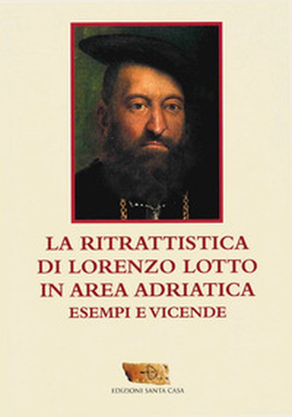 La ritrattistica di Lorenzo Lotto in area adriatica. Esempi e vicende - Librerie.coop La ritrattistica di Lorenzo Lotto in area adriatica. Esempi e vicende - Librerie.coop