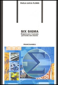 Six Sigma. Organizzare l'azienda partendo dal cliente - Librerie.coop