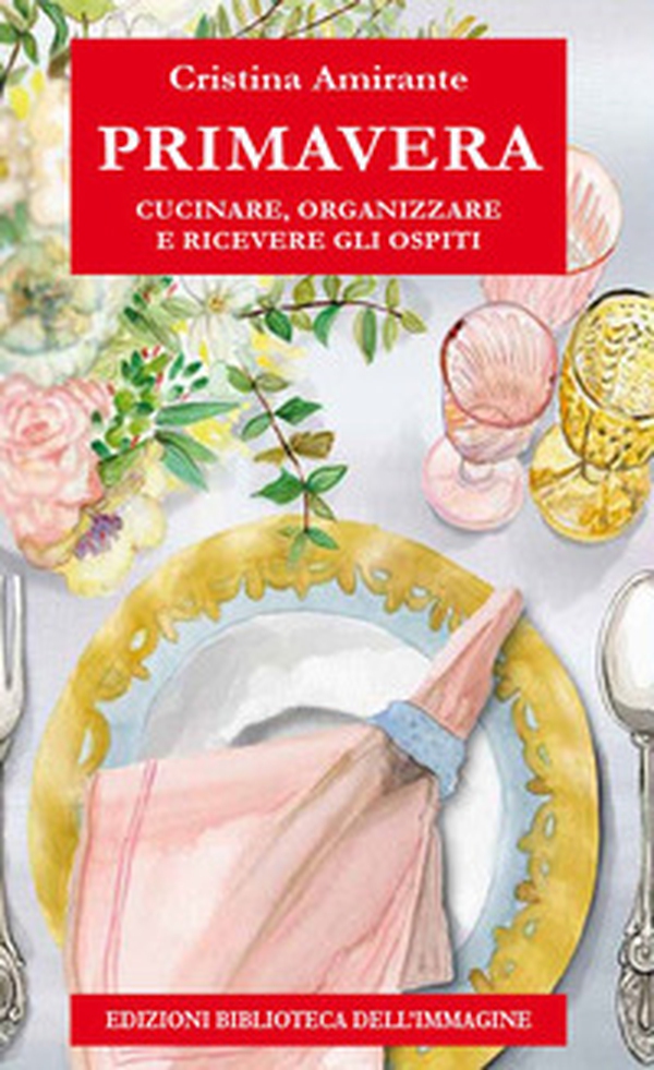 Primavera. Cucinare, organizzare e ricevere gli ospiti - Librerie.coop Primavera. Cucinare, organizzare e ricevere gli ospiti - Librerie.coop