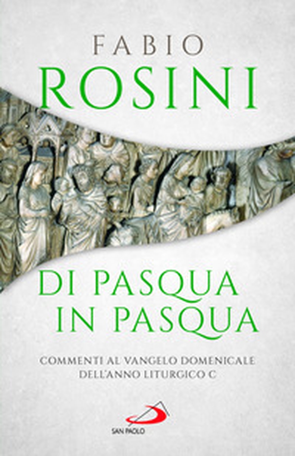 Di Pasqua in Pasqua. Commenti al Vangelo domenicale dell'anno liturgico C - Librerie.coop Di Pasqua in Pasqua. Commenti al Vangelo domenicale dell'anno liturgico C - Librerie.coop