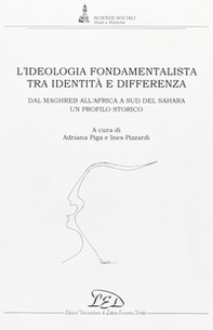 L'ideologia fondamentalista tra identità e differenza. Dal Maghreb all'Africa a Sud del Sahara. Un profilo storico - Librerie.coop