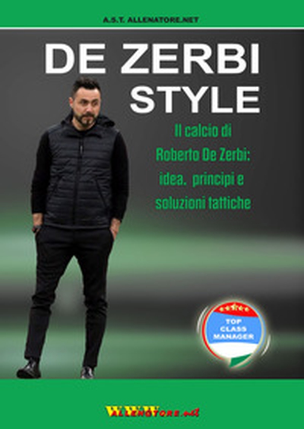 De Zerbi Style. Il calcio di Roberto De Zerbi: idea, principi e soluzioni tattiche - Librerie.coop De Zerbi Style. Il calcio di Roberto De Zerbi: idea, principi e soluzioni tattiche - Librerie.coop