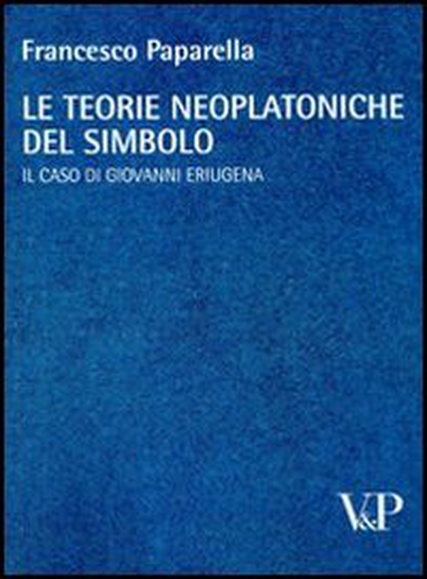 Le teorie neoplatoniche del simbolo. Il caso di Giovanni Eriugena - Librerie.coop Le teorie neoplatoniche del simbolo. Il caso di Giovanni Eriugena - Librerie.coop