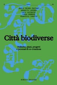 Città biodiverse. Politiche, piani progetti e processi di co-creazione - Librerie.coop Città biodiverse. Politiche, piani progetti e processi di co-creazione - Librerie.coop