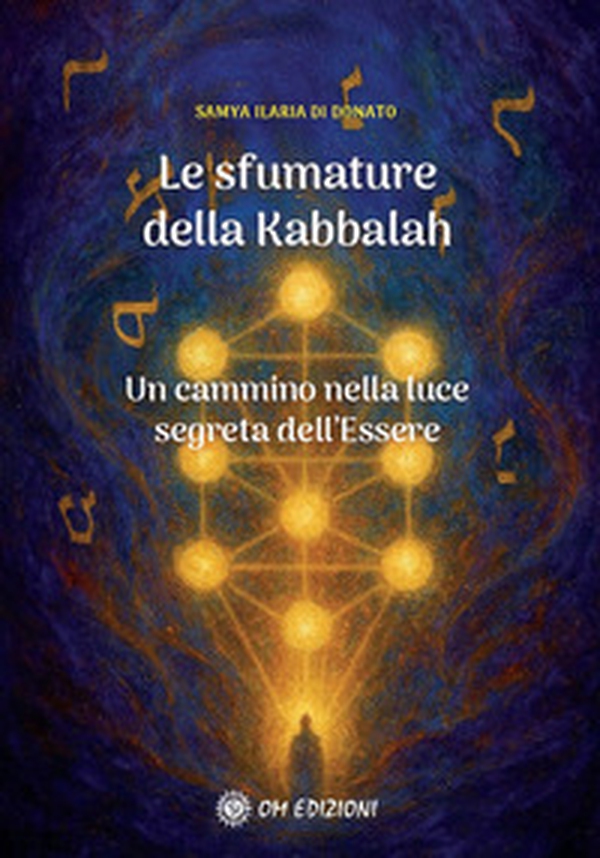 Le sfumature della kabbalah. Un cammino nella luce segreta dell'Essere - Librerie.coop