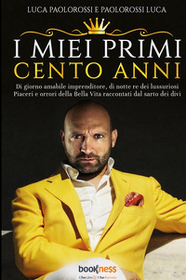 I miei primi cento anni. Di giorno amabile imprenditore, di notte re dei lussuriosi piaceri e orrori della bella vita raccontati dal sarto dei divi - Librerie.coop I miei primi cento anni. Di giorno amabile imprenditore, di notte re dei lussuriosi piaceri e orrori della bella vita raccontati dal sarto dei divi - Librerie.coop