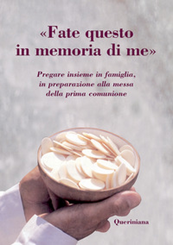 «Fate questo in memoria di me». Pregare insieme in famiglia, in preparazione alla messa della prima comunione - Librerie.coop «Fate questo in memoria di me». Pregare insieme in famiglia, in preparazione alla messa della prima comunione - Librerie.coop