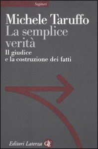 La semplice verità. Il giudice e la costruzione dei fatti - Librerie.coop