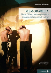 Memorabilia. Teatro L'Uovo, metamorfosi di un impegno artistico, sociale, civile - Librerie.coop