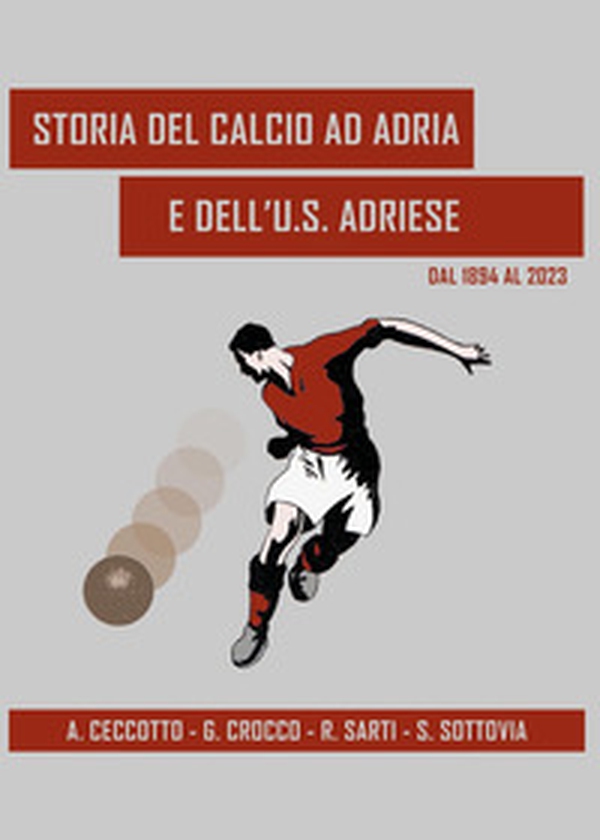 Storia del calcio ad Adria e dell'U.S. Adriese dal 1894 al 2023 - Librerie.coop Storia del calcio ad Adria e dell'U.S. Adriese dal 1894 al 2023 - Librerie.coop
