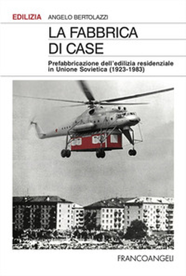 La fabbrica di case. Prefabbricazione dell'edilizia residenziale in Unione Sovietica (1923-1983) - Librerie.coop La fabbrica di case. Prefabbricazione dell'edilizia residenziale in Unione Sovietica (1923-1983) - Librerie.coop