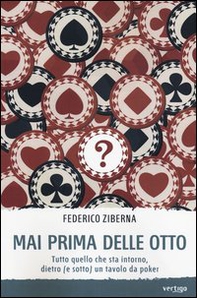 Mai prima delle otto. Tutto quello che sta intorno, dietro (e sotto) un tavolo da poker - Librerie.coop