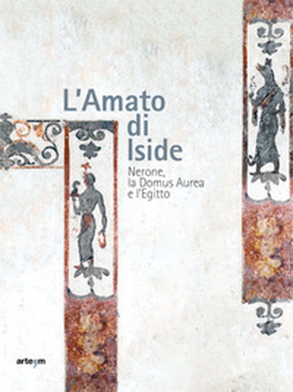 L'amato di Iside. Nerone, la Domus Aurea e l'Egitto - Librerie.coop L'amato di Iside. Nerone, la Domus Aurea e l'Egitto - Librerie.coop