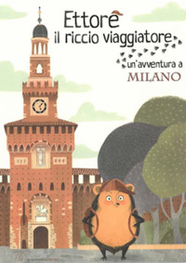 Ettore il riccio viaggiatore. Un'avventura a Milano - Librerie.coop Ettore il riccio viaggiatore. Un'avventura a Milano - Librerie.coop