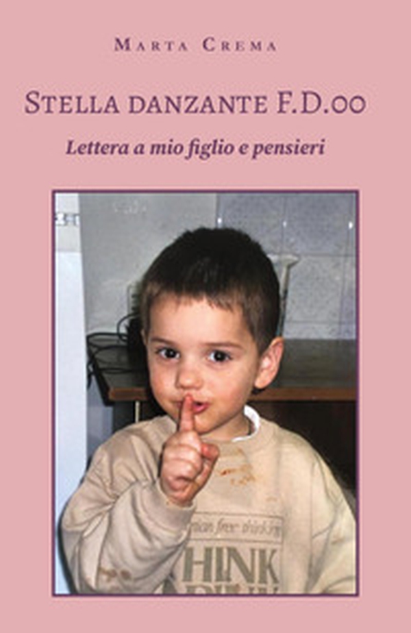 Stella danzante F.D.00. Lettera a mio figlio e pensieri - Librerie.coop Stella danzante F.D.00. Lettera a mio figlio e pensieri - Librerie.coop