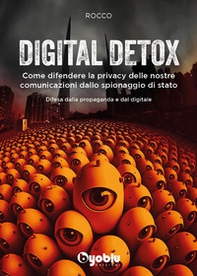 Digital detox. Come difendere la privacy delle nostre comunicazioni dallo spionaggio di stato - Librerie.coop