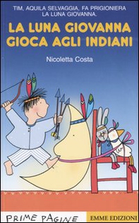 La luna Giovanna gioca agli indiani - Librerie.coop La luna Giovanna gioca agli indiani - Librerie.coop