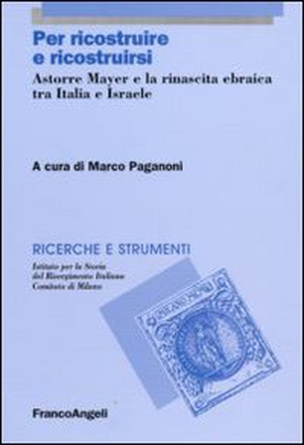 Per ricostruire e ricostruirsi. Astorre Mayer e la rinascita ebraica tra Italia e Israele - Librerie.coop Per ricostruire e ricostruirsi. Astorre Mayer e la rinascita ebraica tra Italia e Israele - Librerie.coop