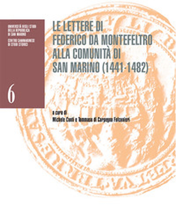 Le lettere di Federico da Montefeltro alla comunità di San Marino (1441-1482). Catalogo della mostra (San Marino, Palazzo Pubblico, 26 settembre 2022-8 gennaio 2023) - Librerie.coop Le lettere di Federico da Montefeltro alla comunità di San Marino (1441-1482). Catalogo della mostra (San Marino, Palazzo Pubblico, 26 settembre 2022-8 gennaio 2023) - Librerie.coop