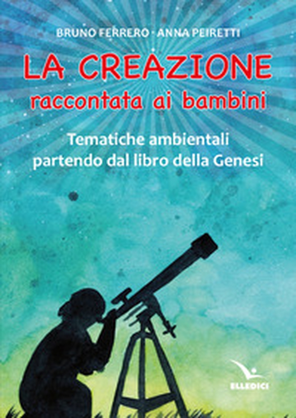 La creazione raccontata ai bambini. Tematiche ambientali partendo dal libro della Genesi - Librerie.coop La creazione raccontata ai bambini. Tematiche ambientali partendo dal libro della Genesi - Librerie.coop