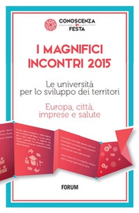 I magnifici incontri 2015. Le università per lo sviluppo dei territori. Europa, città, imprese e salute - Librerie.coop