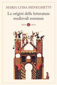 Le origini delle letterature medievali romanze. Storia delle letterature medievali romanze - Librerie.coop